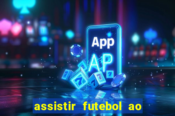 assistir futebol ao vivo multi canais